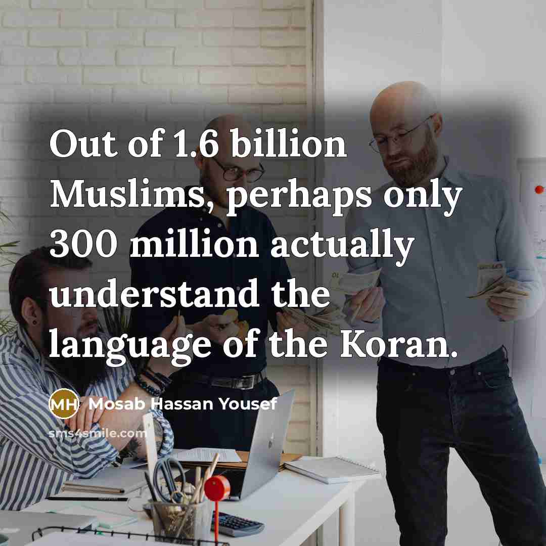 “Out of 1.6 billion Muslims, perhaps only 300 million actually…” quote by Mosab Hassan Yousef
