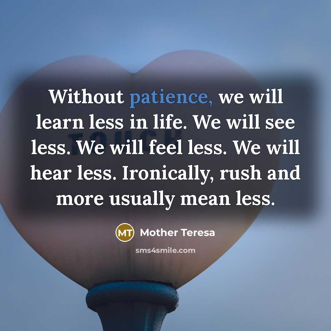 “Without patience, we will learn less in life. We will…” quote by Mother Teresa