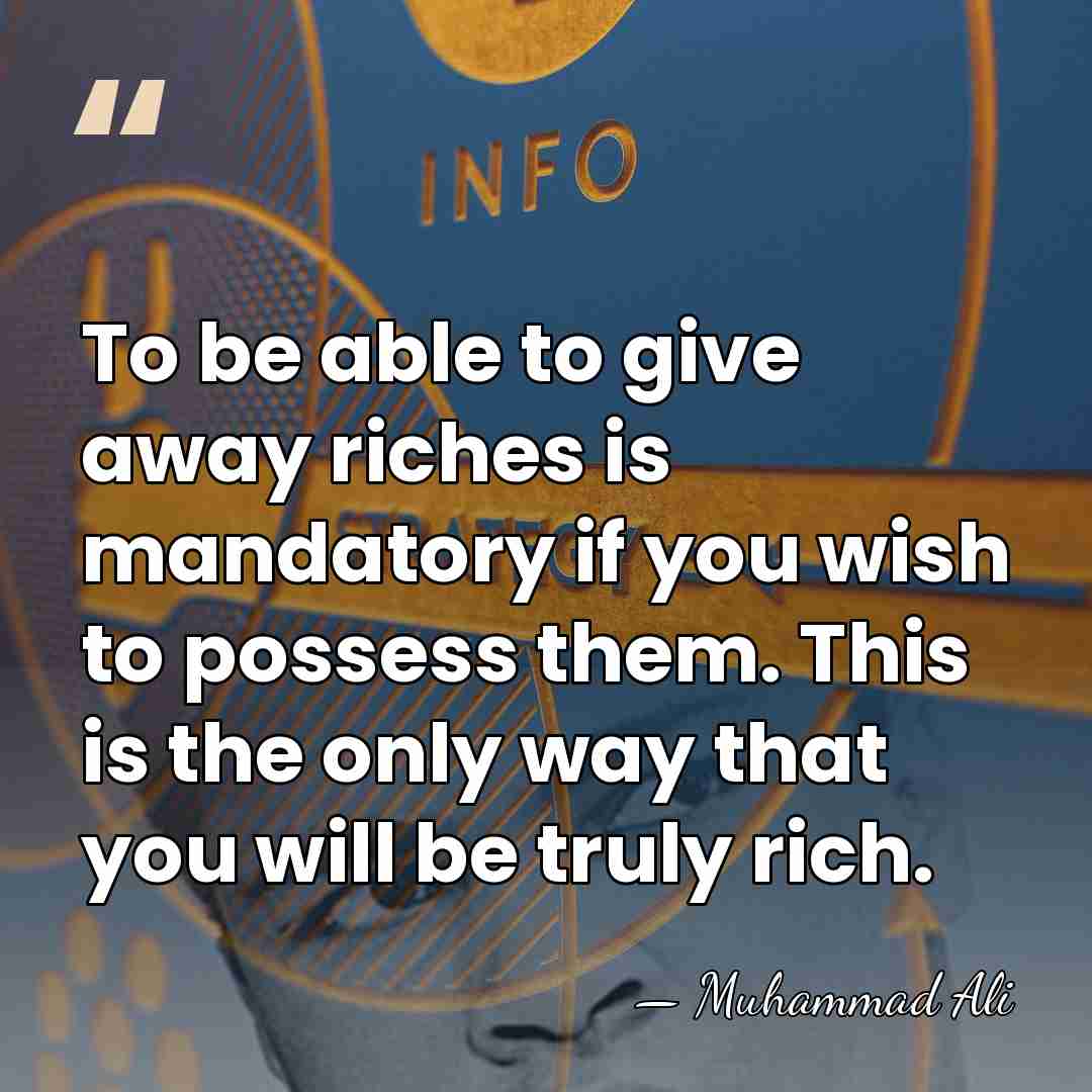 To be able to give away riches is mandatory if you wish&hellip; - Muhammad Ali