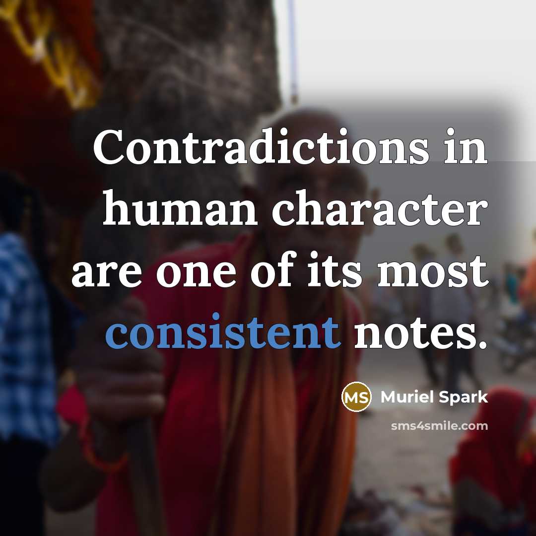 “Contradictions in human character are one of its most consistent…” quote by Muriel Spark
