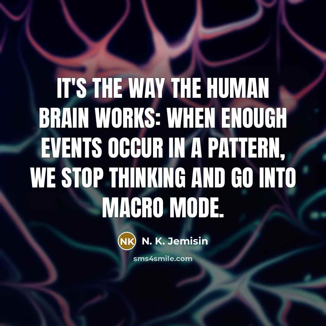 “It's the way the human brain works: when enough events…” quote by N. K. Jemisin