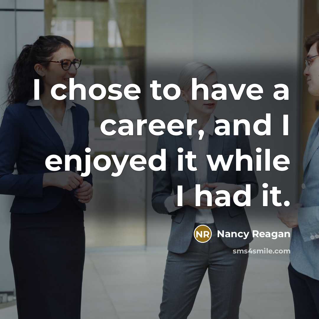 “I chose to have a career, and I enjoyed it…” quote by Nancy Reagan