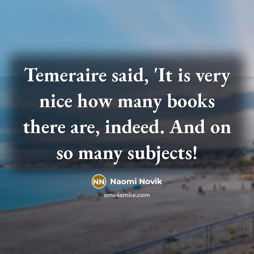 “Temeraire said, 'It is very nice how many books there…” quote by Naomi Novik