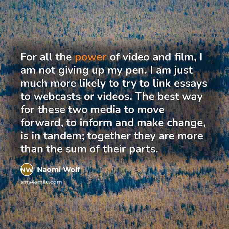 “For all the power of video and film, I am…” quote by Naomi Wolf
