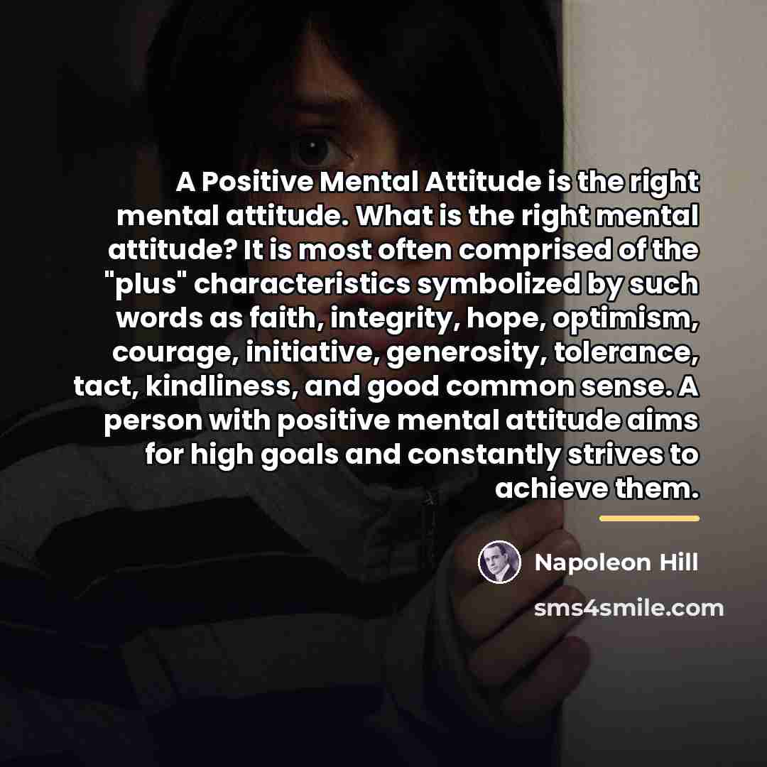 “A Positive Mental Attitude is the right mental attitude. What…” quote by Napoleon Hill
