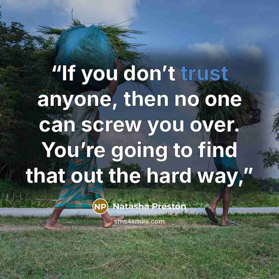 “If you don’t trust anyone, then no one can screw you over. You’re going to find that out the hard way,” quote by Natasha Preston