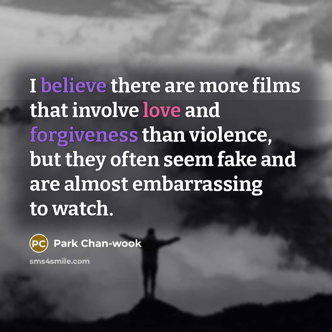 “I believe there are more films that involve love and…” quote by Park Chan-wook