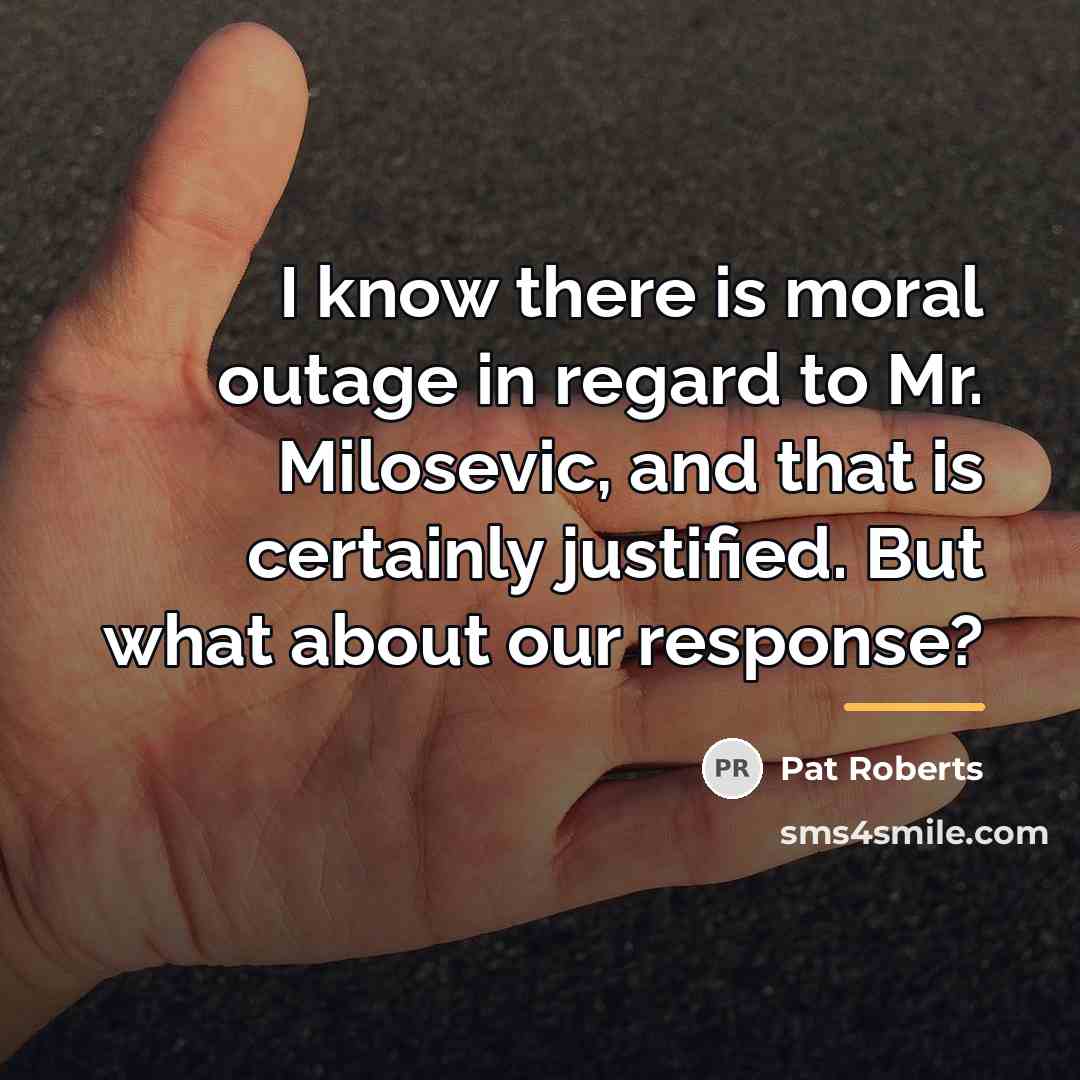 “I know there is moral outage in regard to Mr.…” quote by Pat Roberts