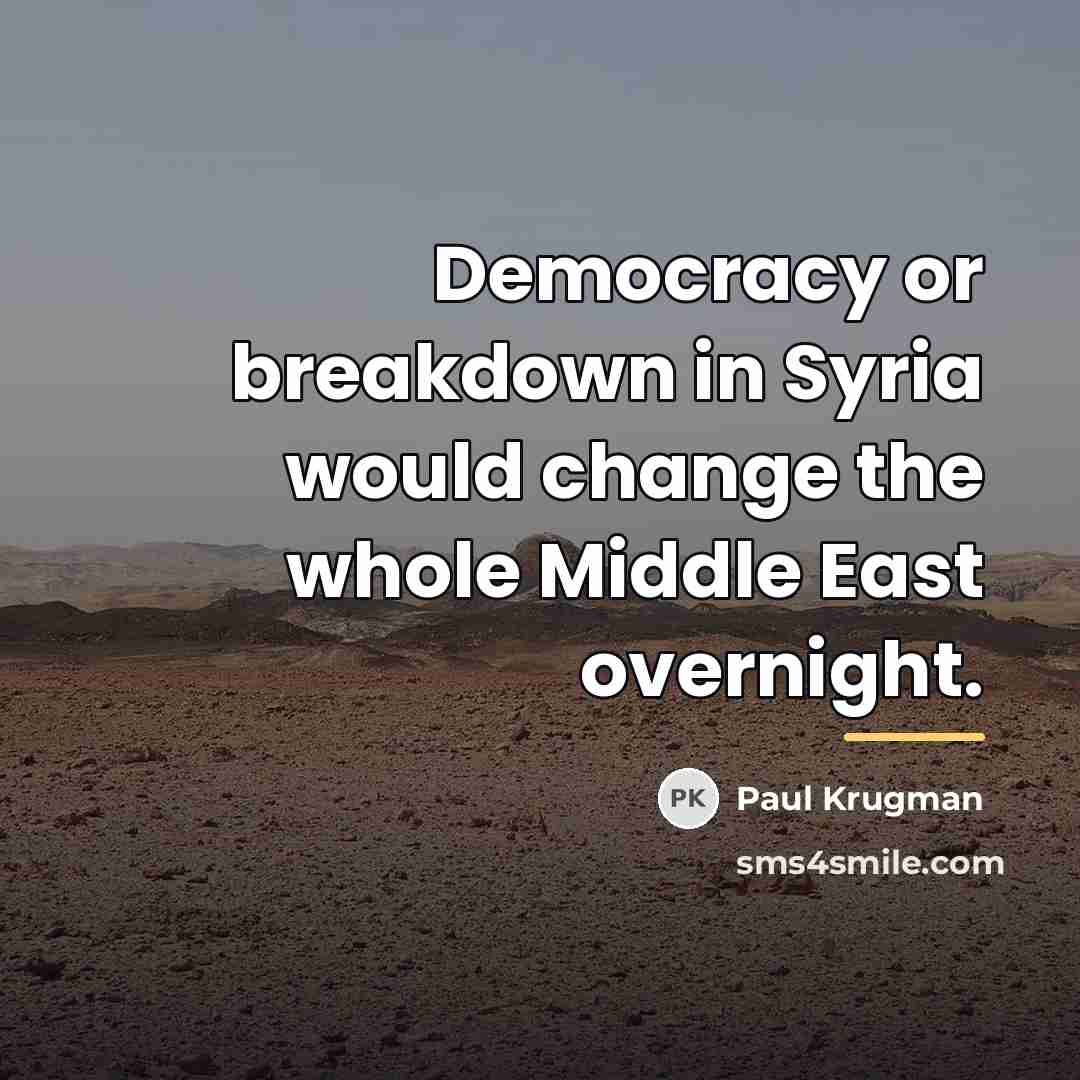 “Democracy or breakdown in Syria would change the whole Middle…” quote by Paul Krugman