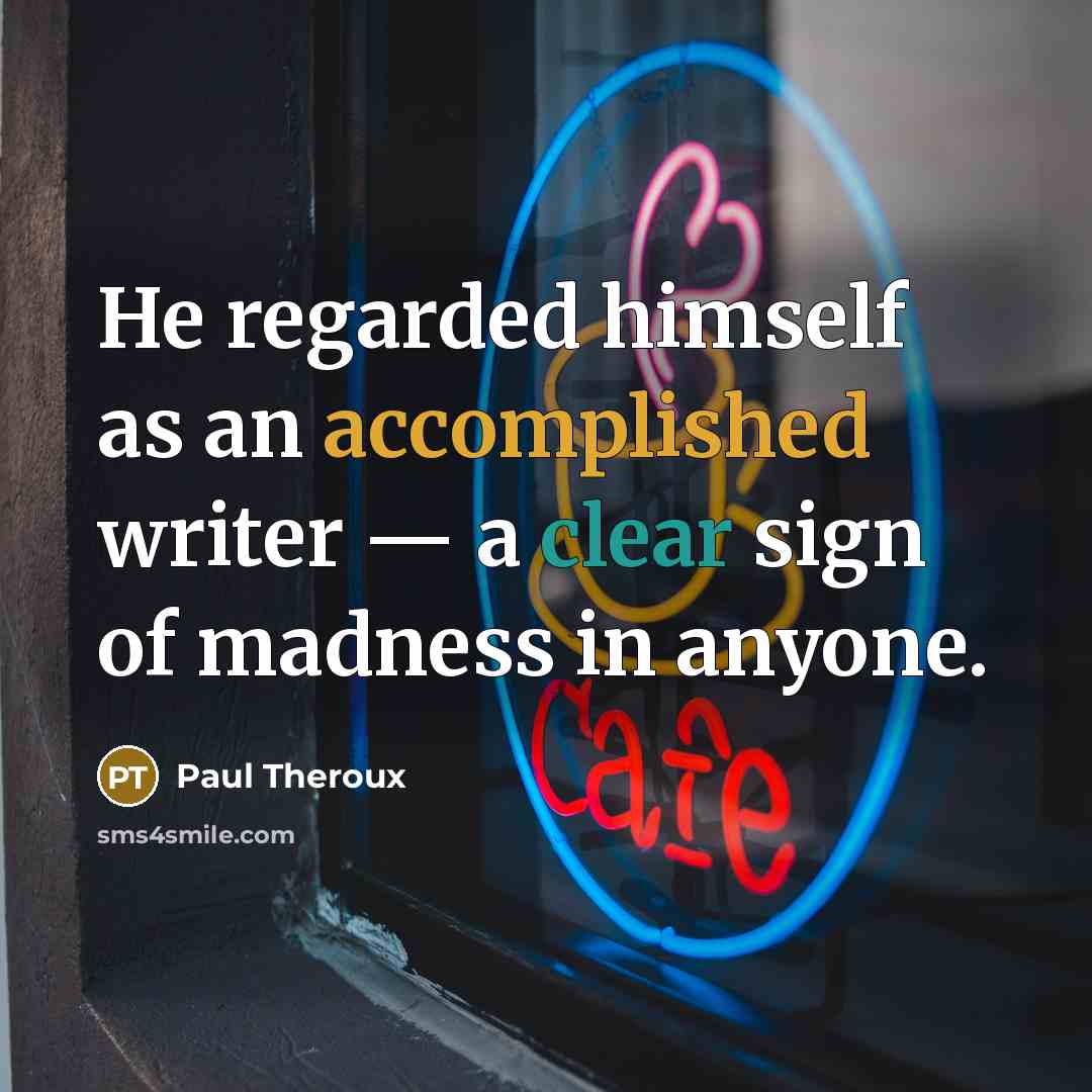 “He regarded himself as an accomplished writer — a clear…” quote by Paul Theroux