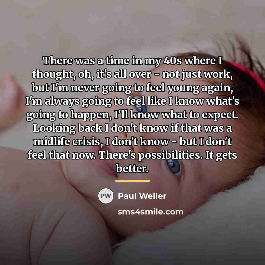 “There was a time in my 40s where I thought,…” quote by Paul Weller