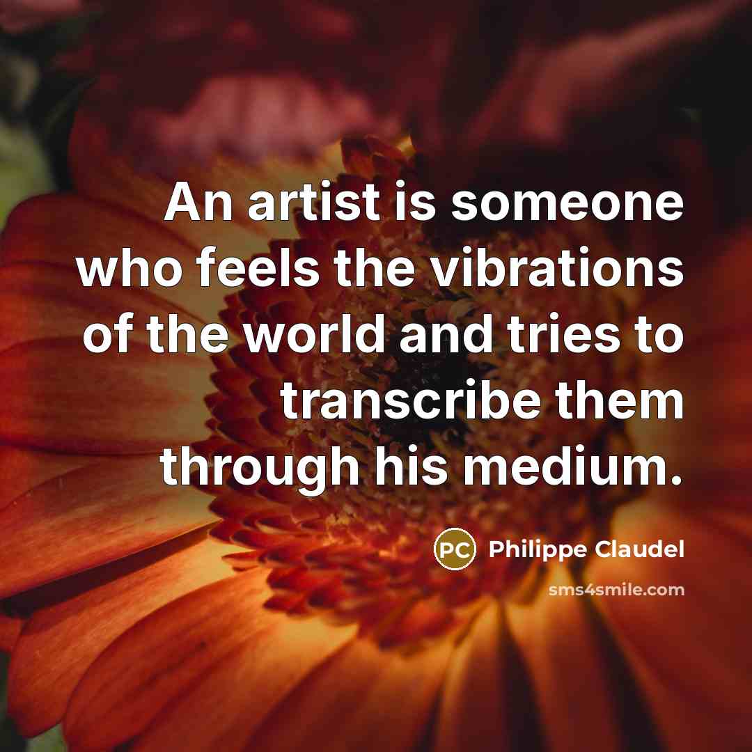“An artist is someone who feels the vibrations of the…” quote by Philippe Claudel