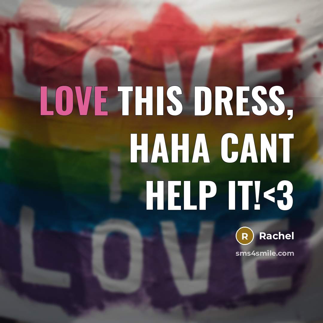 “Love this dress, haha cant help it!” quote by Rachel