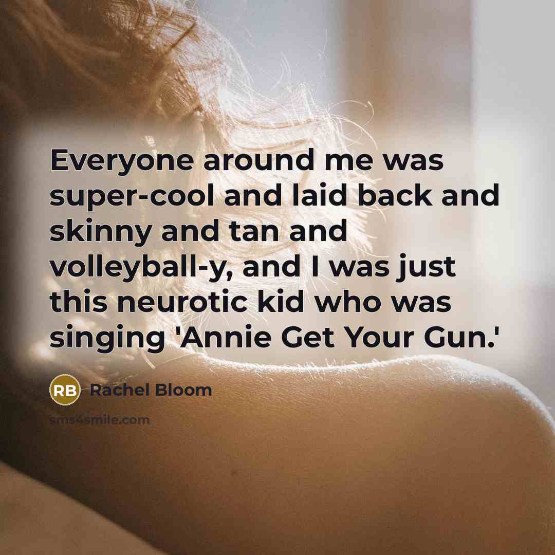 “Everyone around me was super-cool and laid back and skinny…” quote by Rachel Bloom