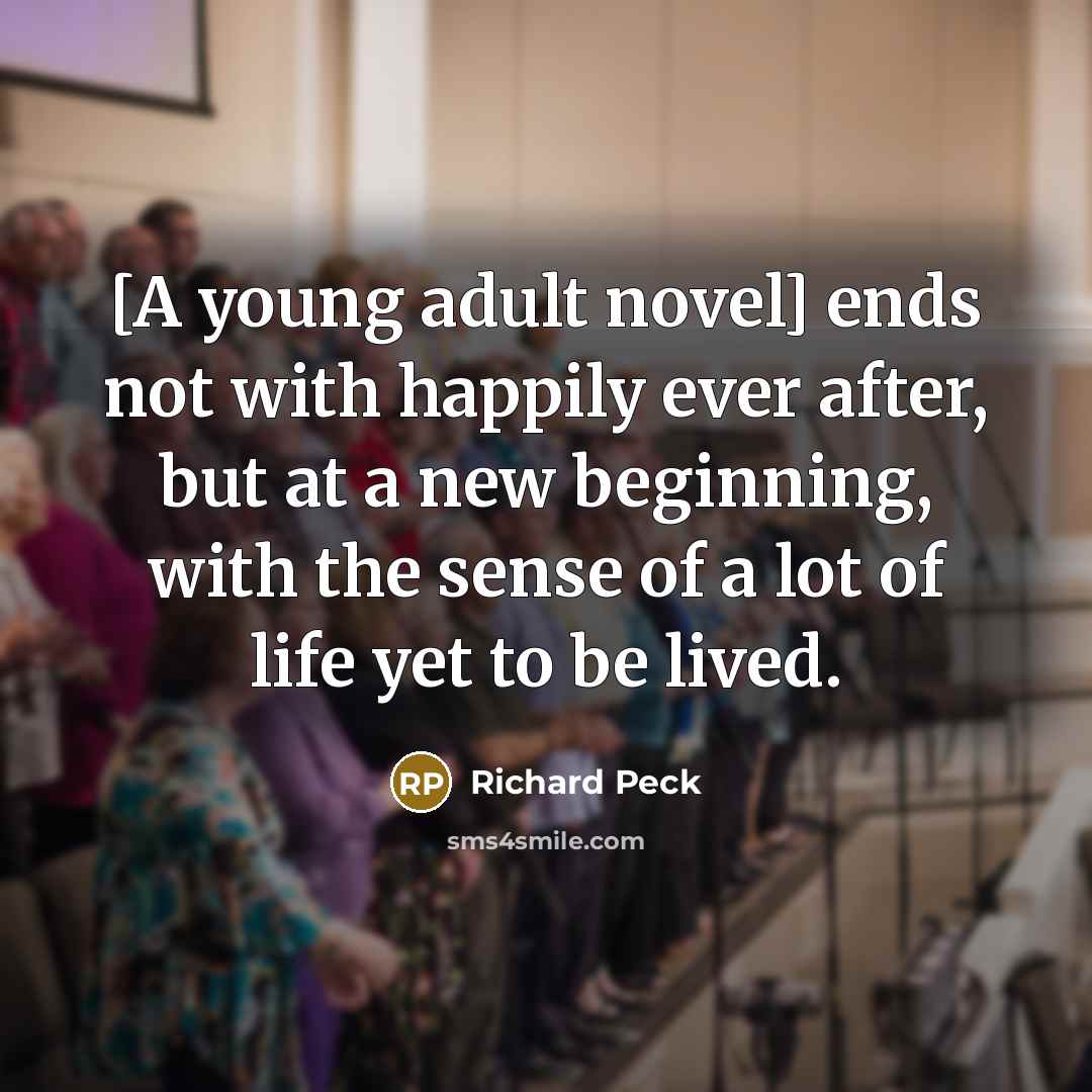“[A young adult novel] ends not with happily ever after,…” quote by Richard Peck
