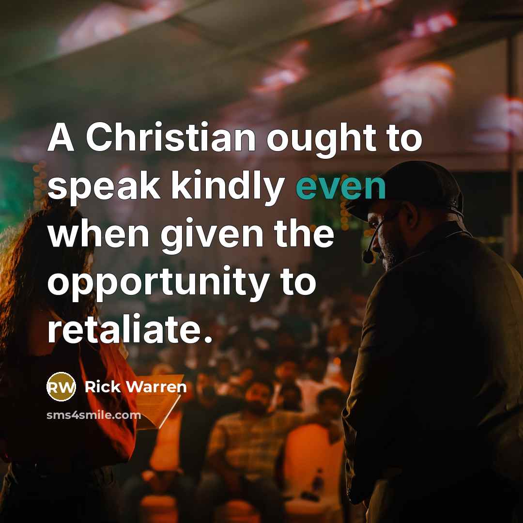 “A Christian ought to speak kindly even when given the…” quote by Rick Warren
