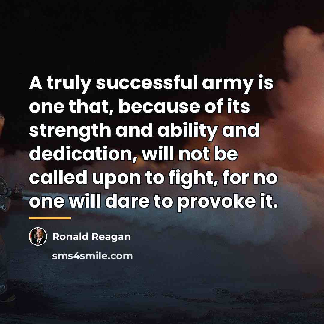 “A truly successful army is one that, because of its…” quote by Ronald Reagan