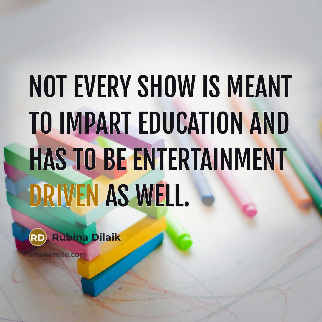 “Not every show is meant to impart education and has…” quote by Rubina Dilaik