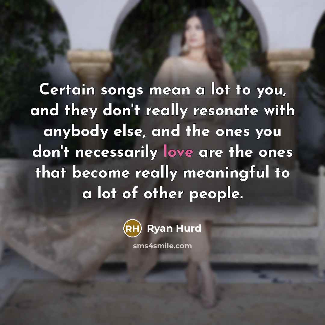“Certain songs mean a lot to you, and they don't…” quote by Ryan Hurd