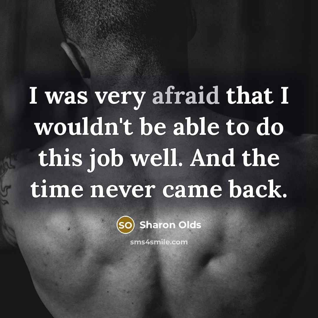 “I was very afraid that I wouldn't be able to…” quote by Sharon Olds