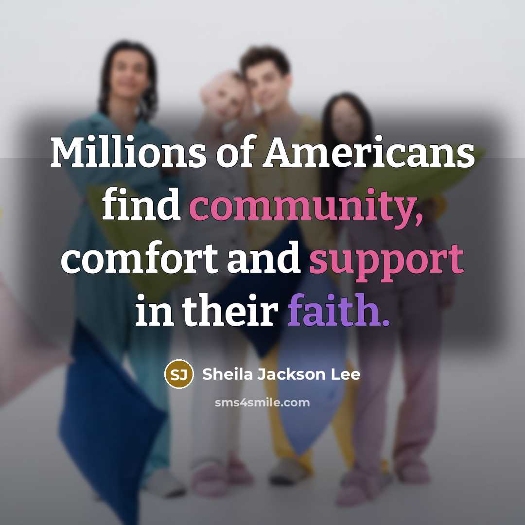 “Millions of Americans find community, comfort and support in their…” quote by Sheila Jackson Lee
