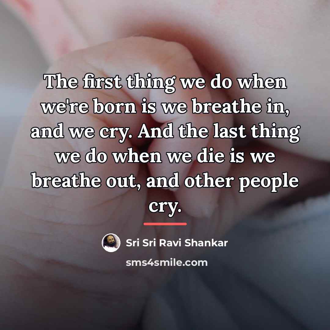 “The first thing we do when we're born is we…” quote by Sri Sri Ravi Shankar