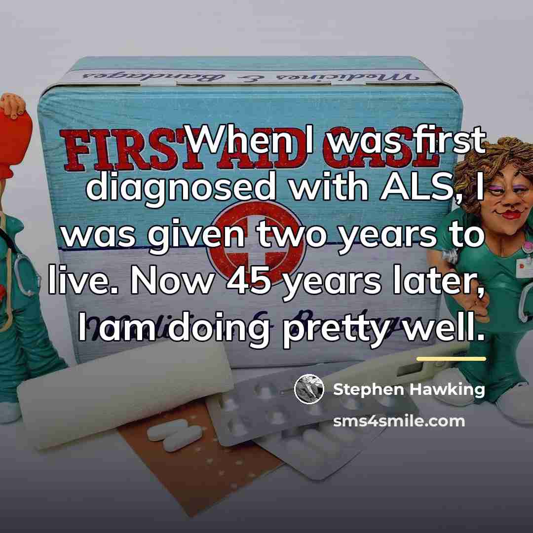 “When I was first diagnosed with ALS, I was given…” quote by Stephen Hawking