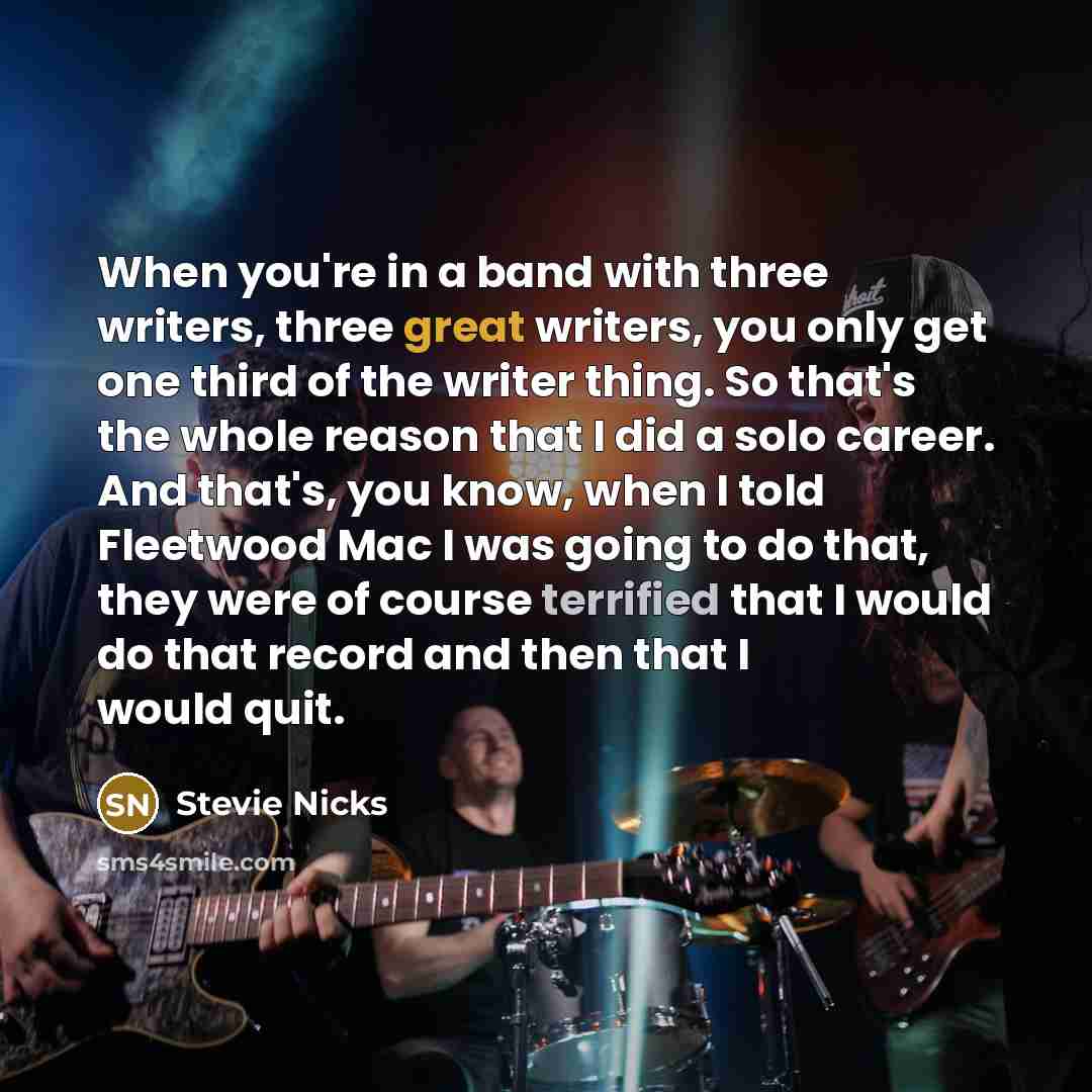 “When you're in a band with three writers, three great…” quote by Stevie Nicks