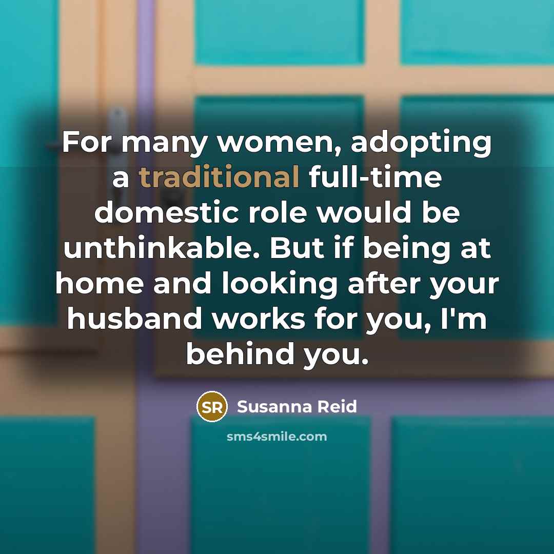 “For many women, adopting a traditional full-time domestic role would…” quote by Susanna Reid