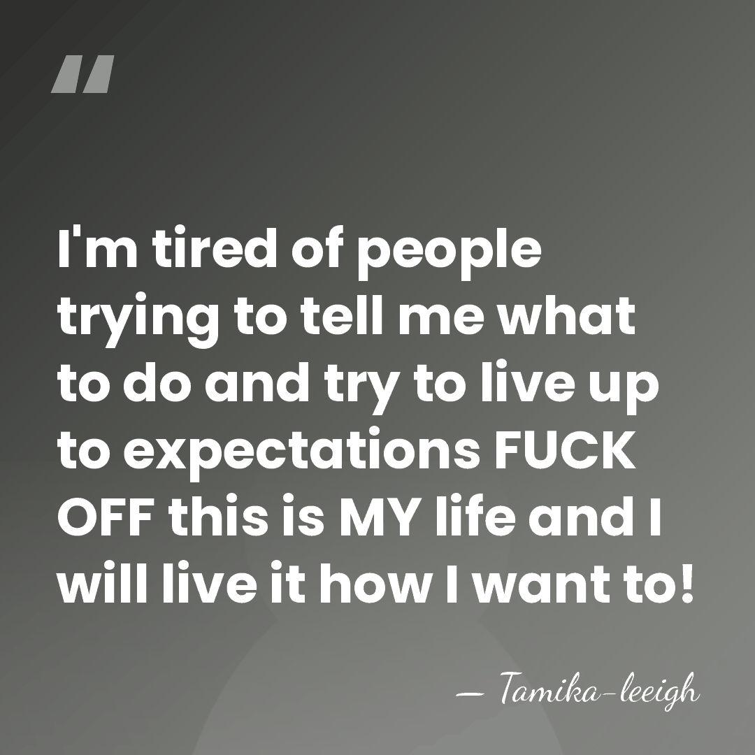 I'm tired of people trying to tell me what to do and&hellip; - Tamika-leeigh