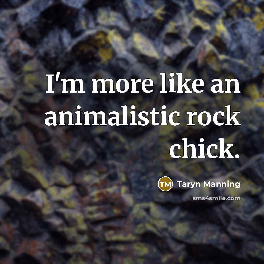 “I'm more like an animalistic rock chick.…” quote by Taryn Manning