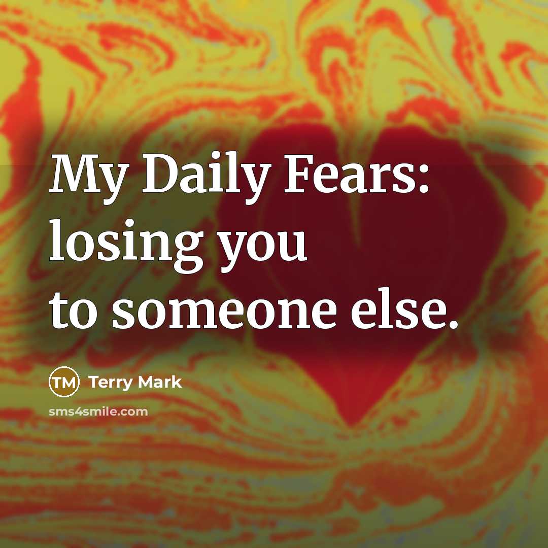 “My Daily Fears: losing you to someone else.…” quote by Terry Mark