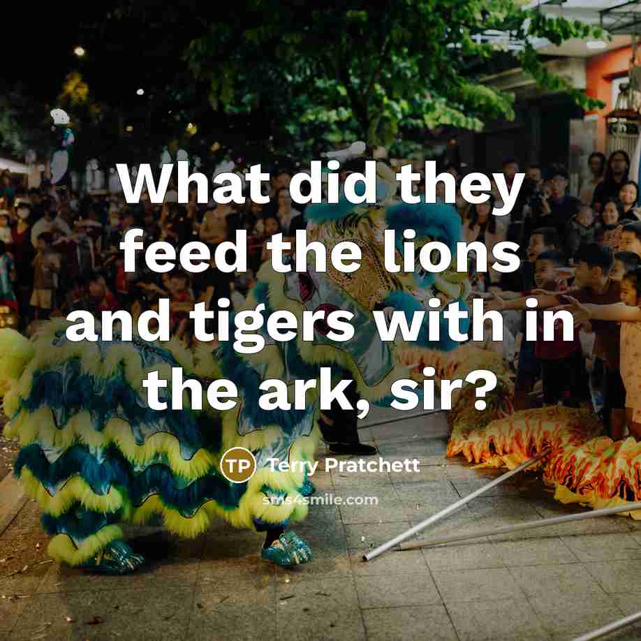 “What did they feed the lions and tigers with in…” quote by Terry Pratchett