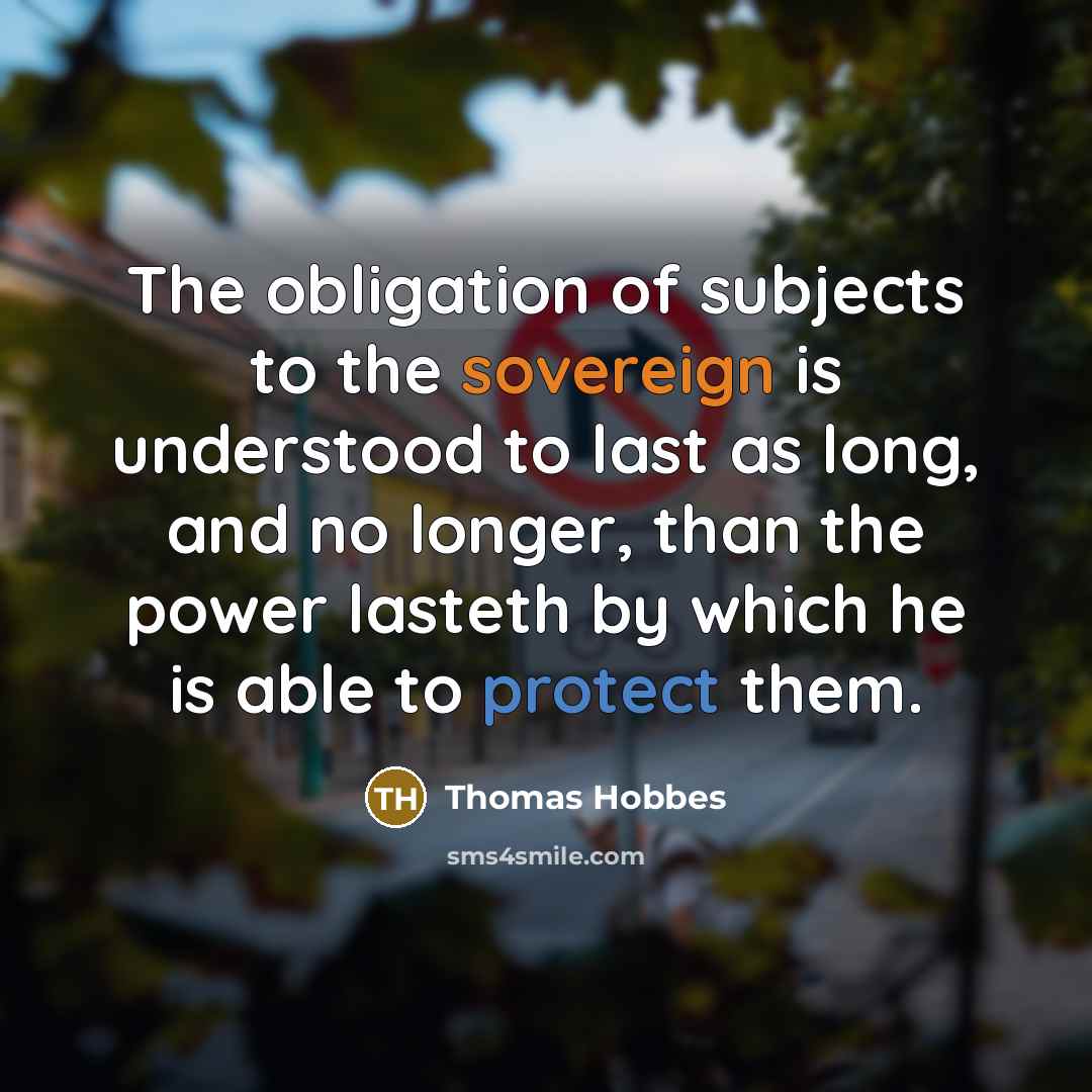 “The obligation of subjects to the sovereign is understood to…” quote by Thomas Hobbes