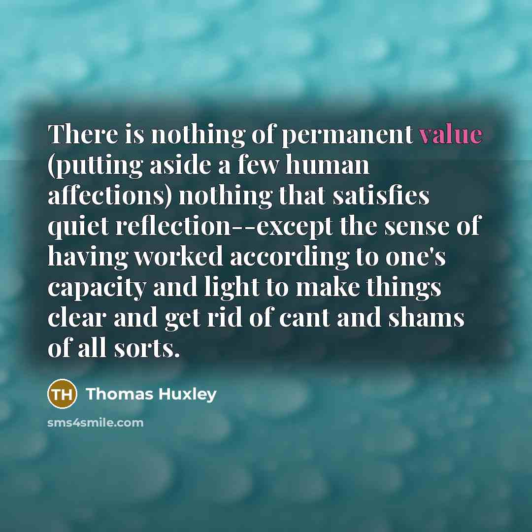 “There is nothing of permanent value (putting aside a few…” quote by Thomas Huxley