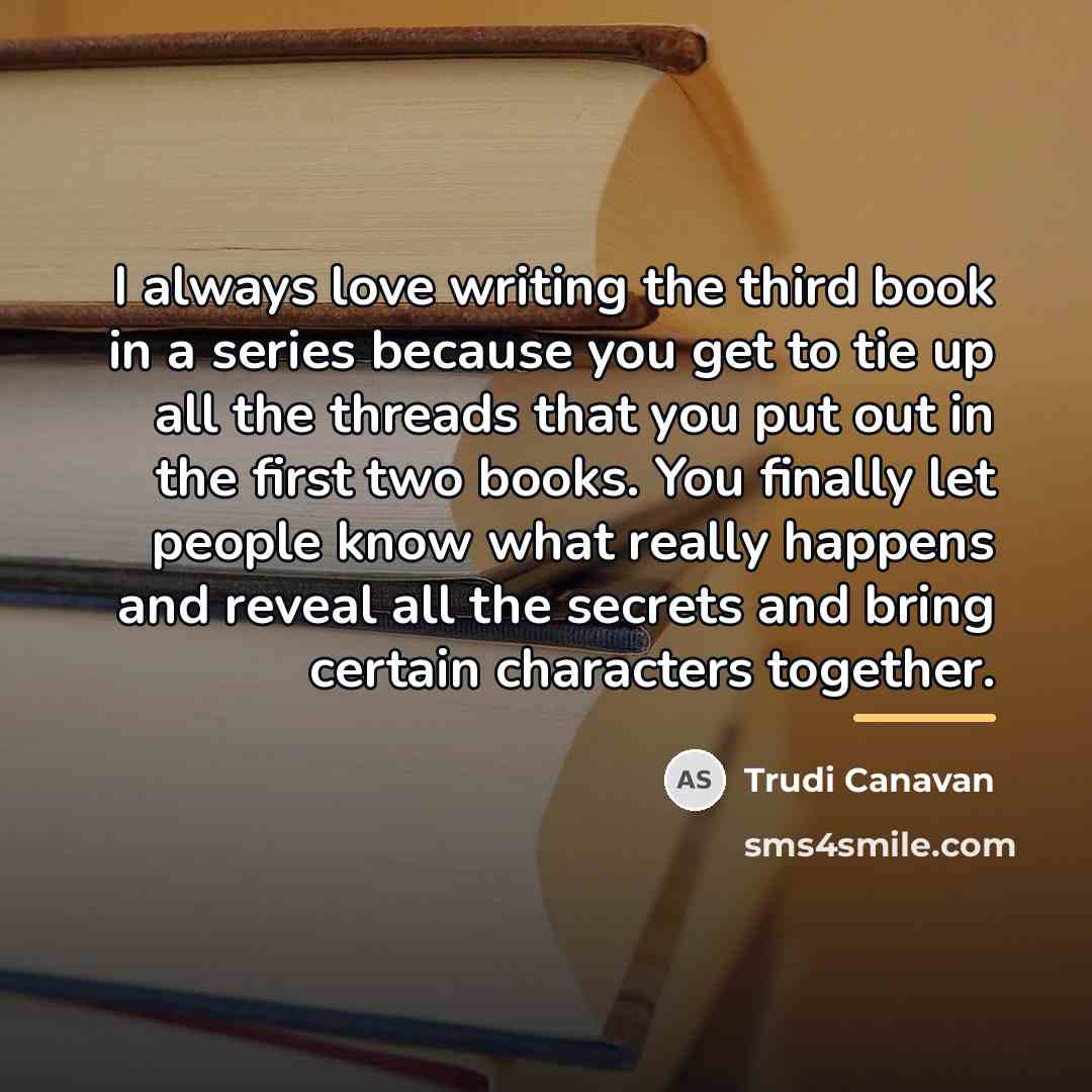 “I always love writing the third book in a series…” quote by Trudi Canavan