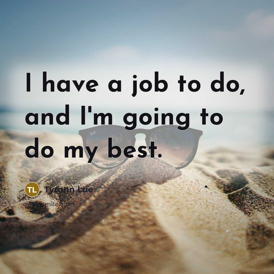 “I have a job to do, and I'm going to…” quote by Tyronn Lue