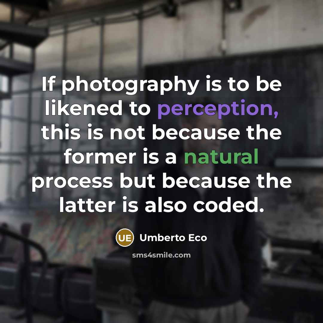 “If photography is to be likened to perception, this is…” quote by Umberto Eco