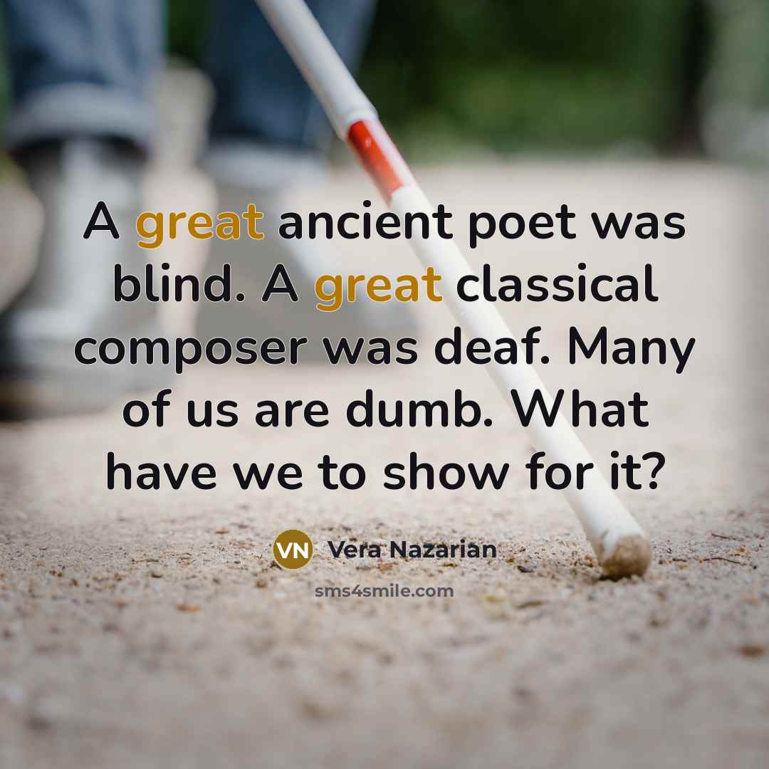 “A great ancient poet was blind. A great classical composer…” quote by Vera Nazarian