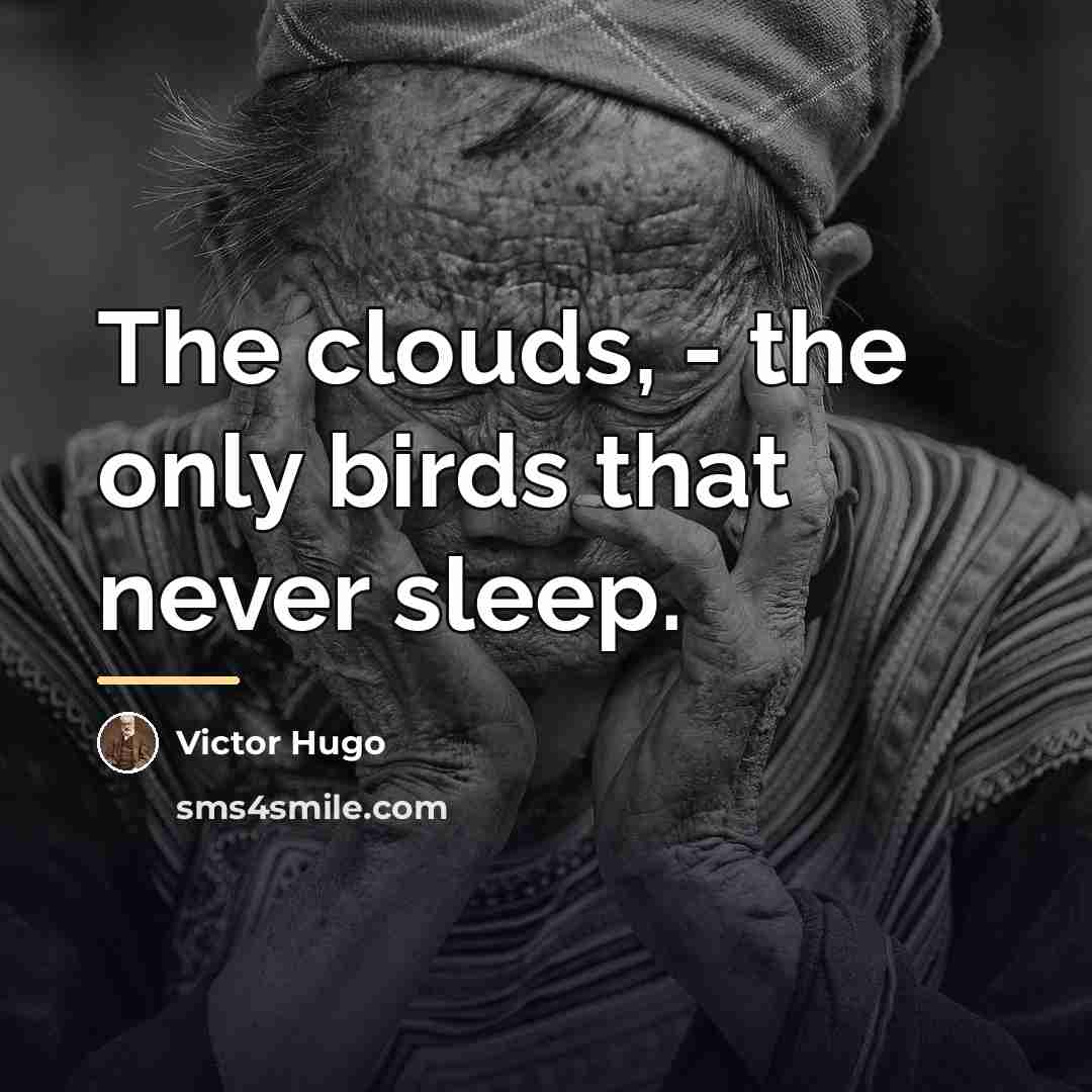 “The clouds, - the only birds that never sleep.…” quote by Victor Hugo