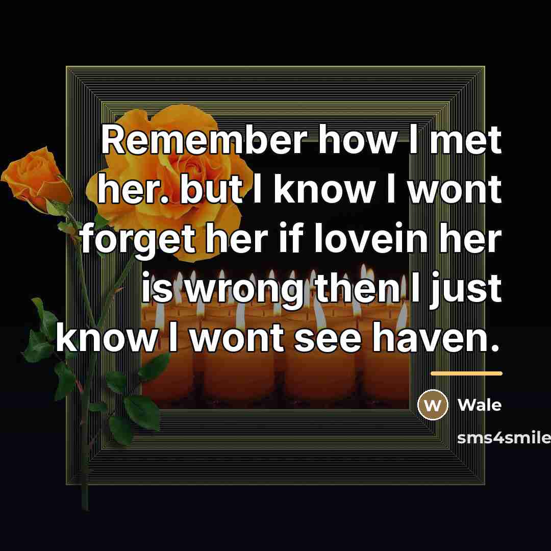“Remember how I met her. but I know I wont…” quote by Wale