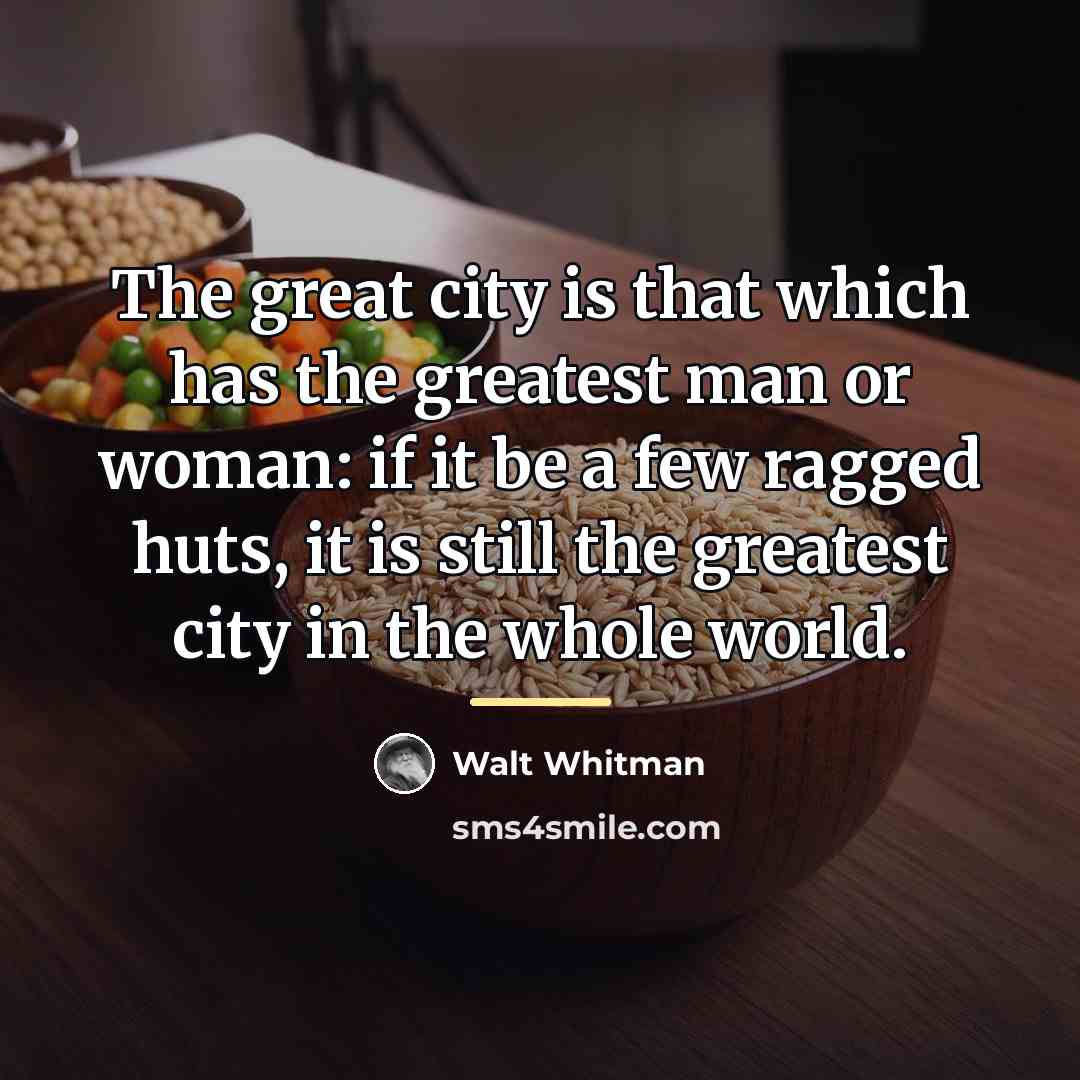 “The great city is that which has the greatest man…” quote by Walt Whitman