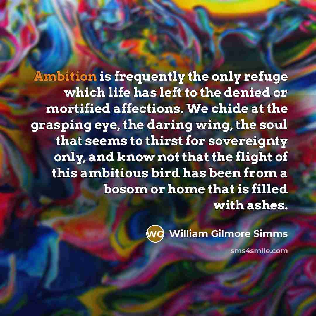 “Ambition is frequently the only refuge which life has left…” quote by William Gilmore Simms