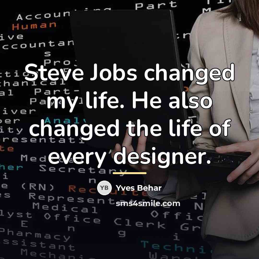 “Steve Jobs changed my life. He also changed the life…” quote by Yves Behar