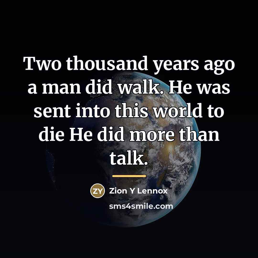 “Two thousand years ago a man did walk. He was…” quote by Zion Y Lennox