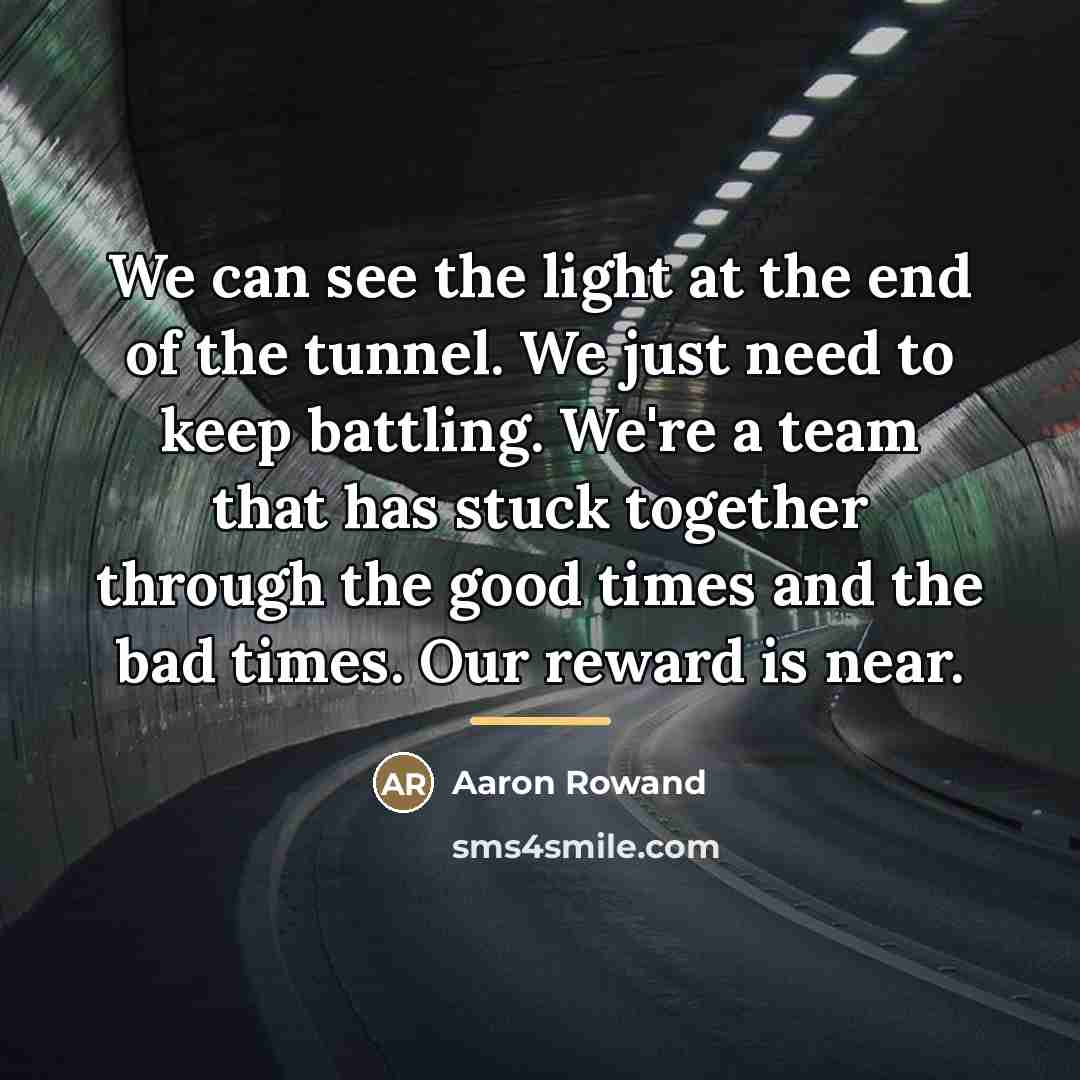 “We can see the light at the end of the…” quote by Aaron Rowand