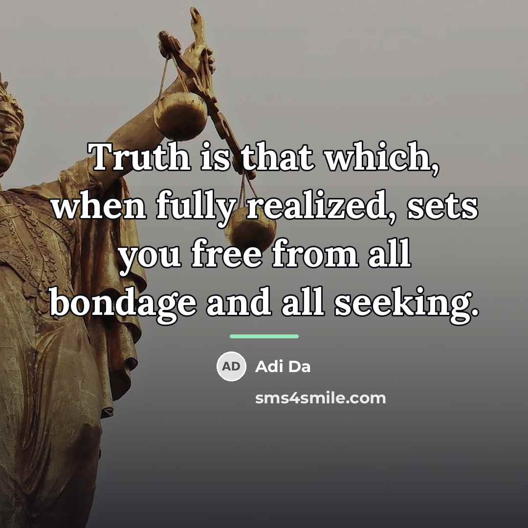 “Truth is that which, when fully realized, sets you free…” quote by Adi Da