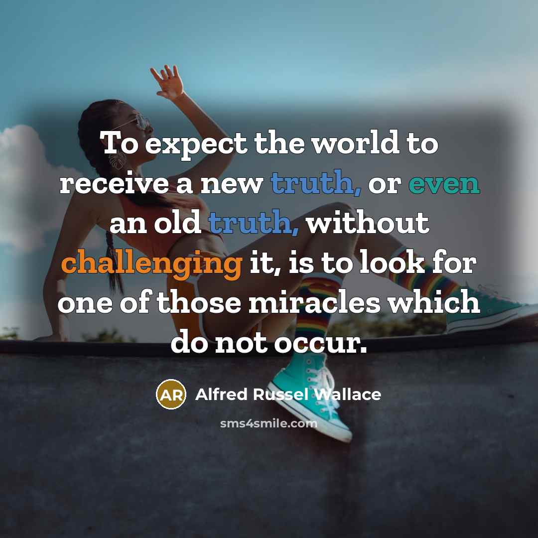 “To expect the world to receive a new truth, or…” quote by Alfred Russel Wallace