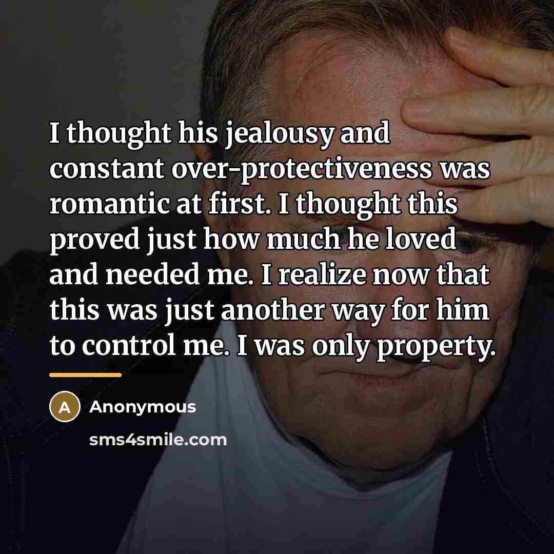 “I thought his jealousy and constant over-protectiveness was romantic at…” quote by Anonymous