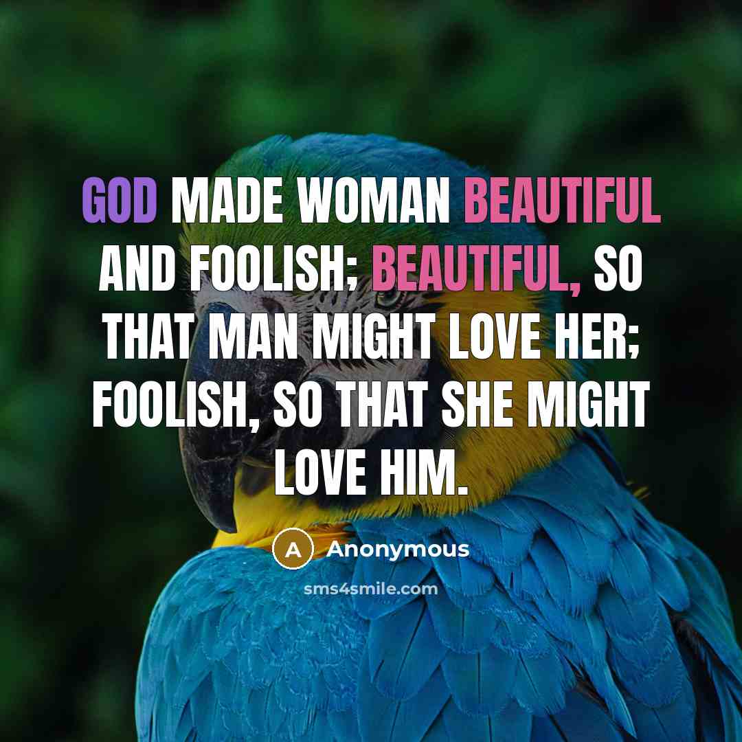 “God made woman beautiful and foolish; beautiful, so that man…” quote by Anonymous